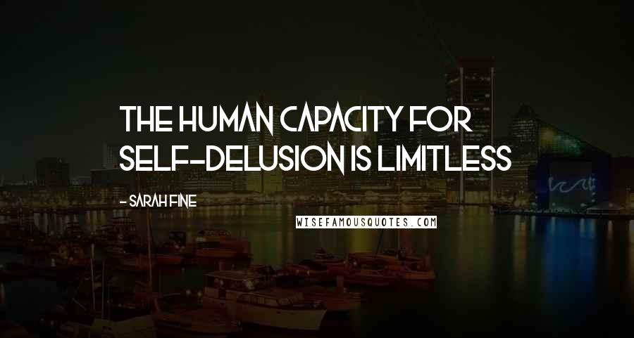 Sarah Fine Quotes: The human capacity for self-delusion is limitless