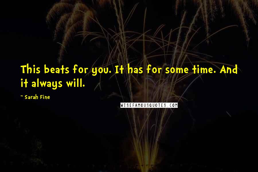 Sarah Fine Quotes: This beats for you. It has for some time. And it always will.