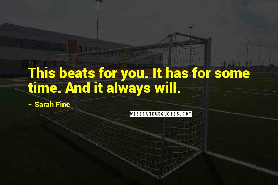 Sarah Fine Quotes: This beats for you. It has for some time. And it always will.