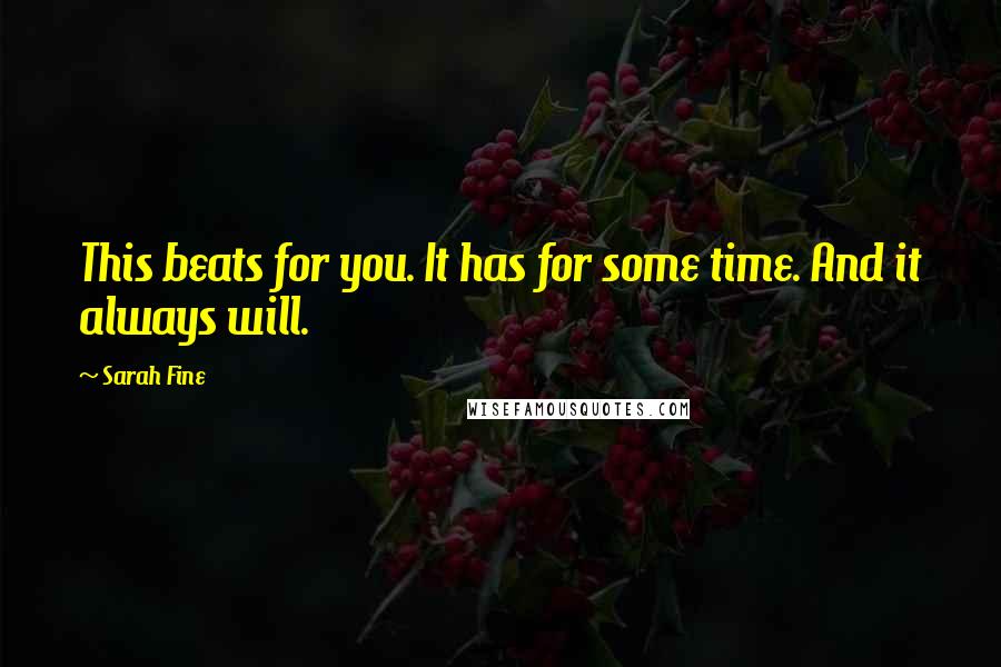 Sarah Fine Quotes: This beats for you. It has for some time. And it always will.