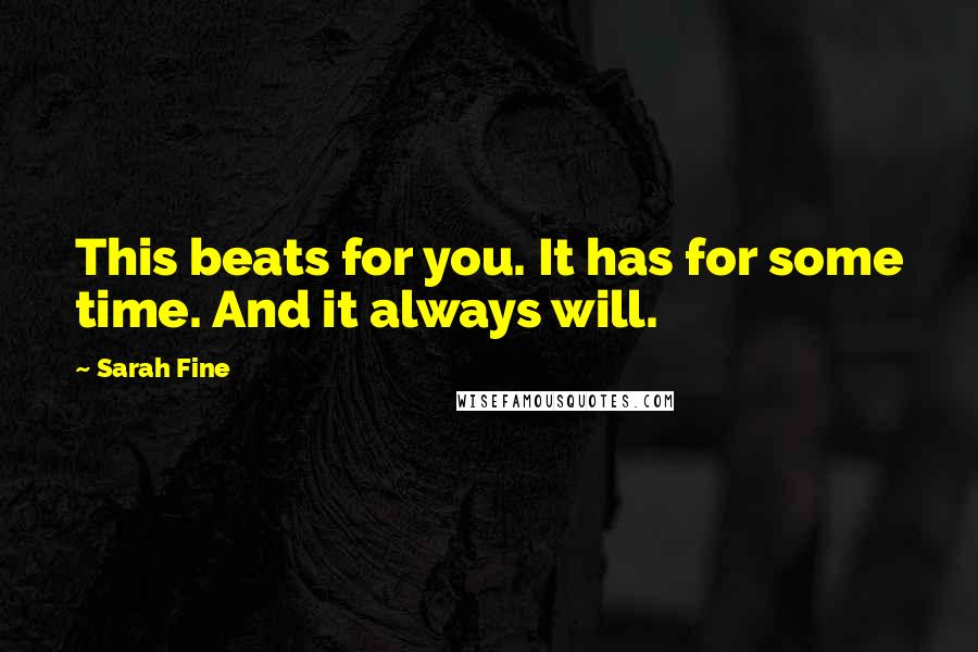 Sarah Fine Quotes: This beats for you. It has for some time. And it always will.