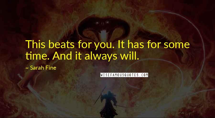 Sarah Fine Quotes: This beats for you. It has for some time. And it always will.
