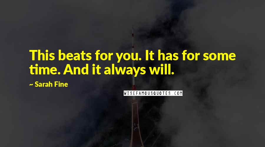 Sarah Fine Quotes: This beats for you. It has for some time. And it always will.