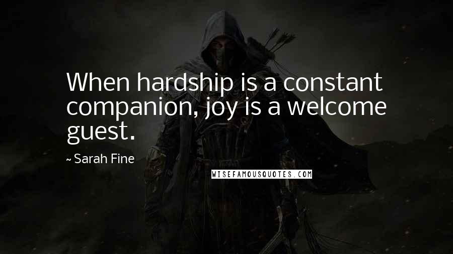 Sarah Fine Quotes: When hardship is a constant companion, joy is a welcome guest.