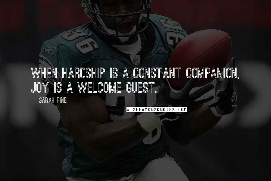 Sarah Fine Quotes: When hardship is a constant companion, joy is a welcome guest.