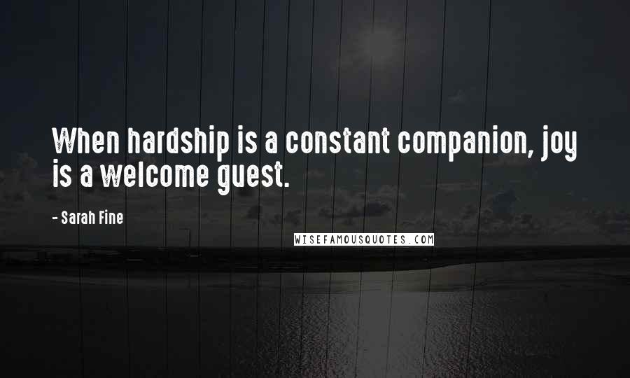 Sarah Fine Quotes: When hardship is a constant companion, joy is a welcome guest.