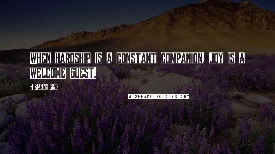 Sarah Fine Quotes: When hardship is a constant companion, joy is a welcome guest.