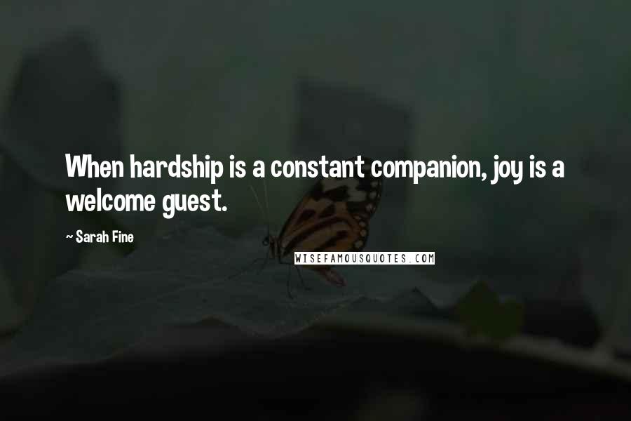 Sarah Fine Quotes: When hardship is a constant companion, joy is a welcome guest.