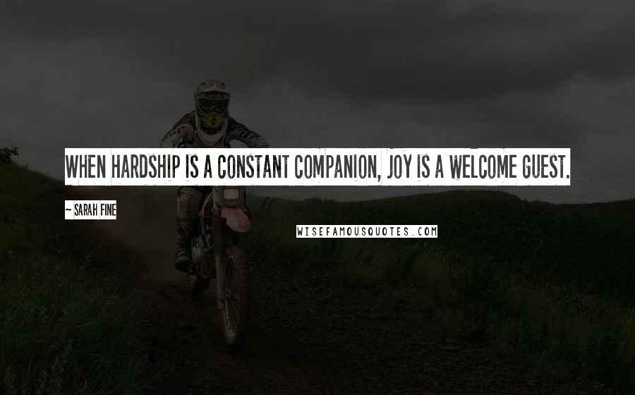 Sarah Fine Quotes: When hardship is a constant companion, joy is a welcome guest.