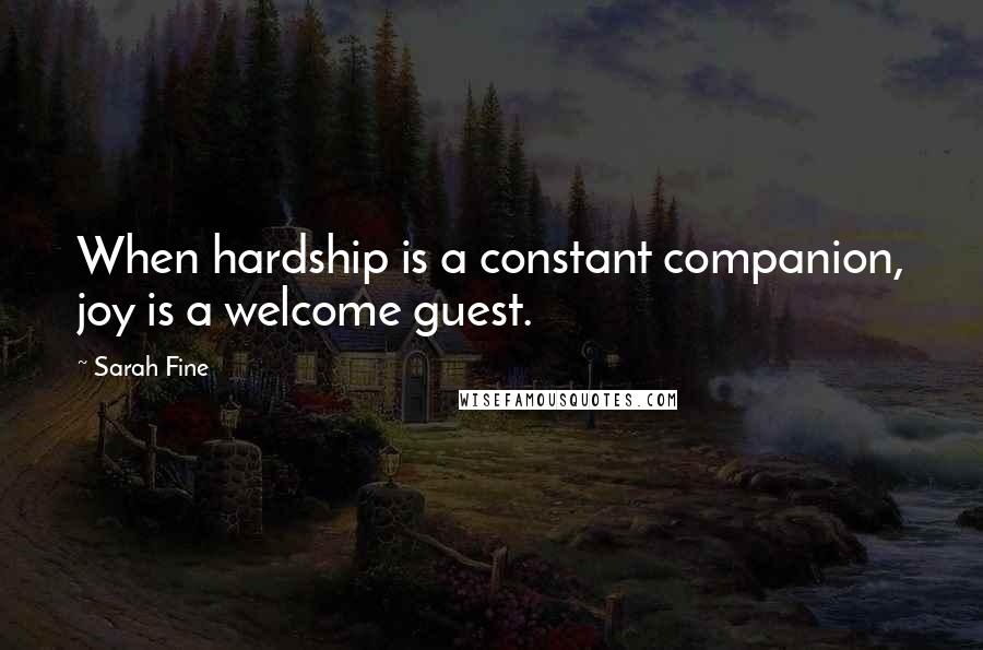 Sarah Fine Quotes: When hardship is a constant companion, joy is a welcome guest.