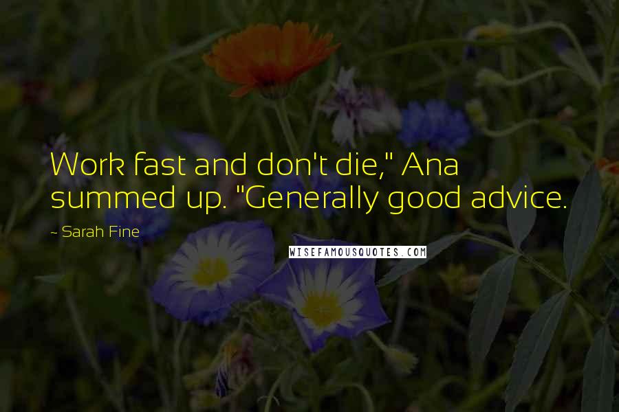 Sarah Fine Quotes: Work fast and don't die," Ana summed up. "Generally good advice.