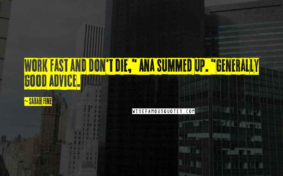 Sarah Fine Quotes: Work fast and don't die," Ana summed up. "Generally good advice.