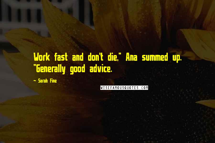 Sarah Fine Quotes: Work fast and don't die," Ana summed up. "Generally good advice.