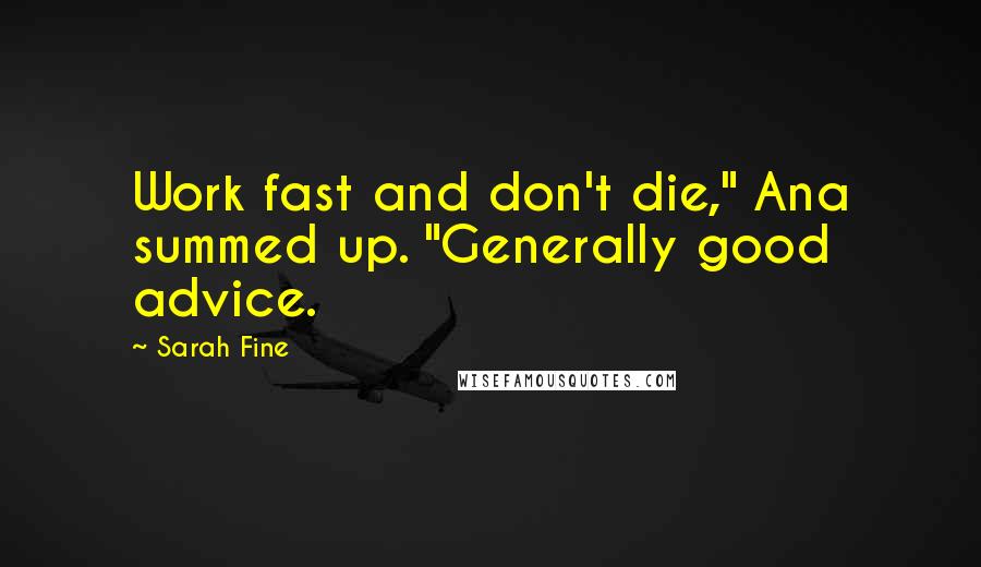 Sarah Fine Quotes: Work fast and don't die," Ana summed up. "Generally good advice.