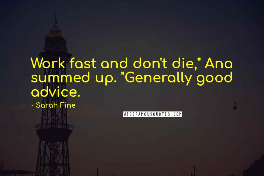 Sarah Fine Quotes: Work fast and don't die," Ana summed up. "Generally good advice.