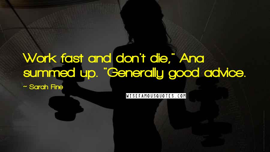 Sarah Fine Quotes: Work fast and don't die," Ana summed up. "Generally good advice.