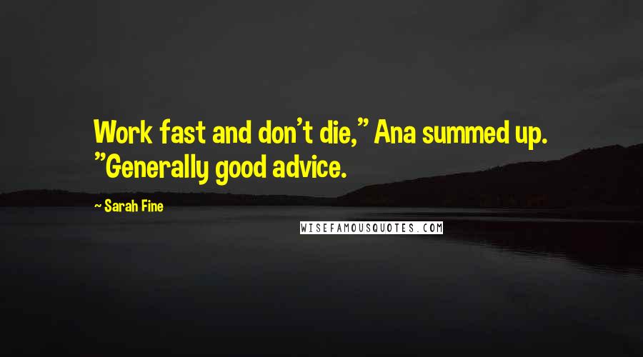 Sarah Fine Quotes: Work fast and don't die," Ana summed up. "Generally good advice.