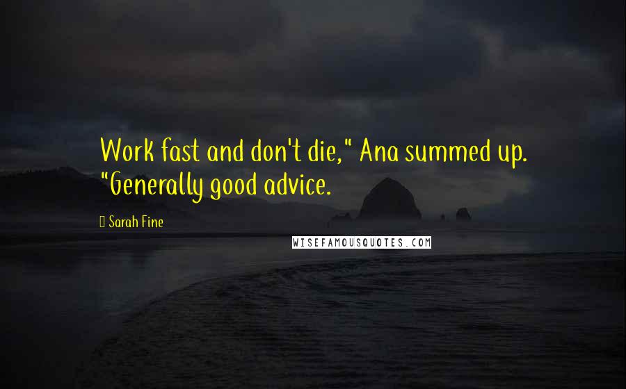 Sarah Fine Quotes: Work fast and don't die," Ana summed up. "Generally good advice.