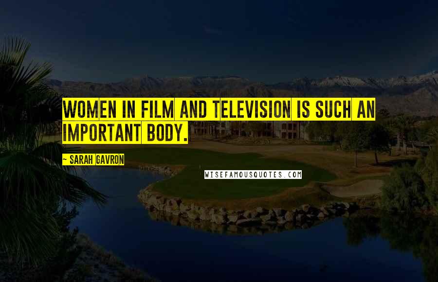 Sarah Gavron Quotes: Women in Film and Television is such an important body.