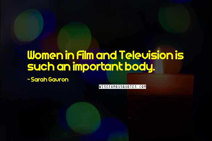 Sarah Gavron Quotes: Women in Film and Television is such an important body.