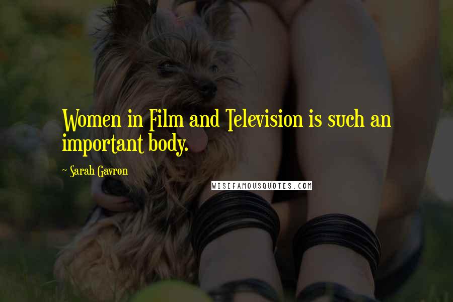 Sarah Gavron Quotes: Women in Film and Television is such an important body.