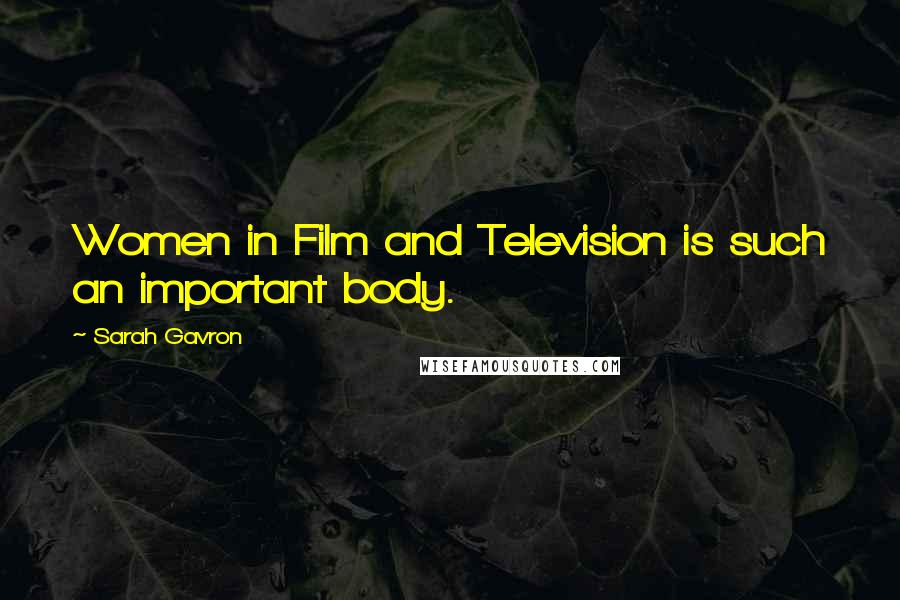 Sarah Gavron Quotes: Women in Film and Television is such an important body.