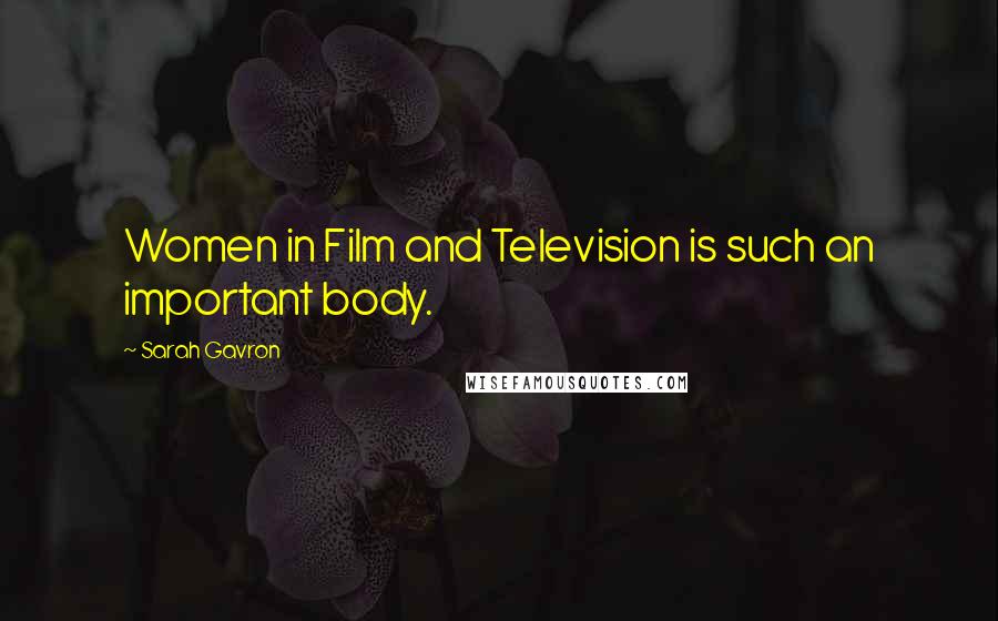 Sarah Gavron Quotes: Women in Film and Television is such an important body.