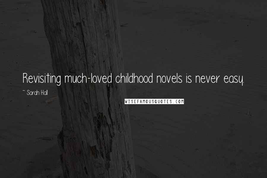 Sarah Hall Quotes: Revisiting much-loved childhood novels is never easy.
