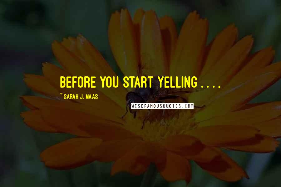 Sarah J. Maas Quotes: Before you start yelling . . . ,