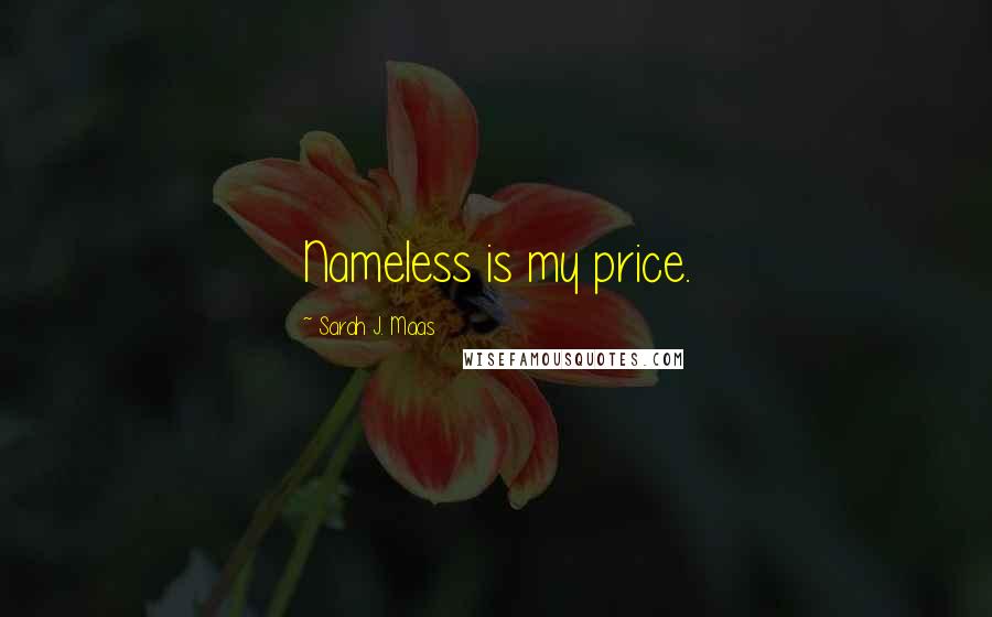 Sarah J. Maas Quotes: Nameless is my price.