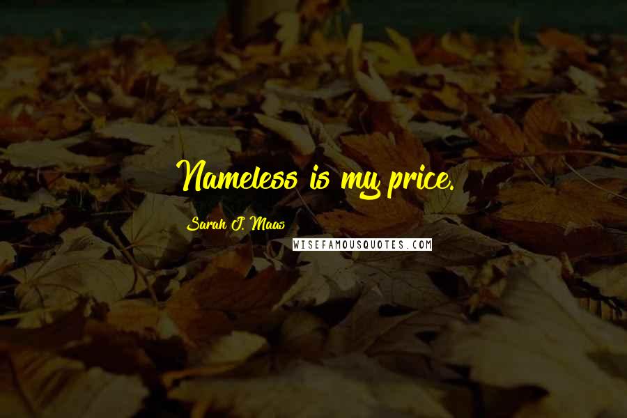 Sarah J. Maas Quotes: Nameless is my price.