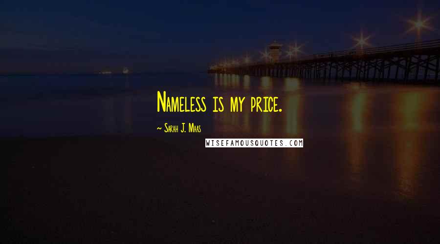 Sarah J. Maas Quotes: Nameless is my price.
