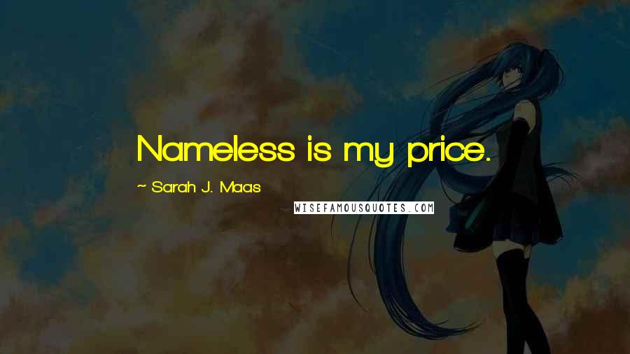 Sarah J. Maas Quotes: Nameless is my price.