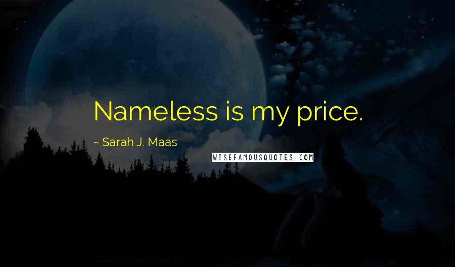 Sarah J. Maas Quotes: Nameless is my price.