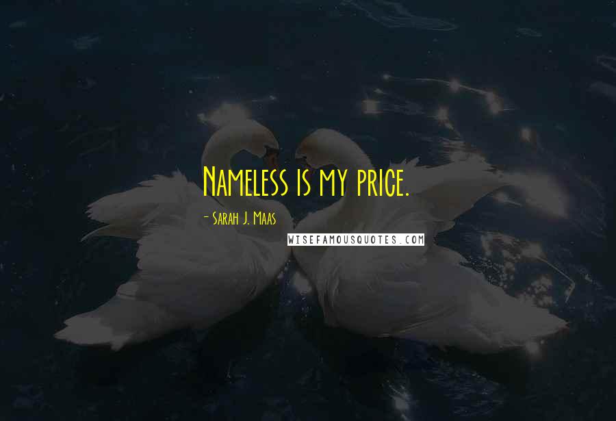 Sarah J. Maas Quotes: Nameless is my price.