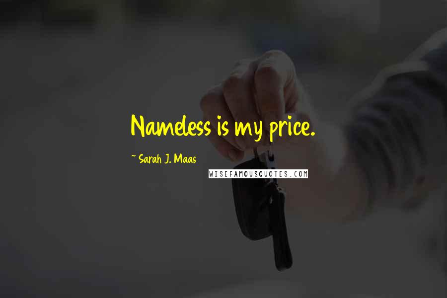 Sarah J. Maas Quotes: Nameless is my price.