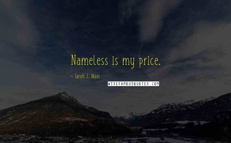 Sarah J. Maas Quotes: Nameless is my price.