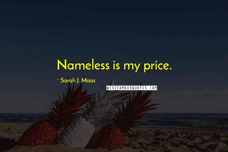 Sarah J. Maas Quotes: Nameless is my price.