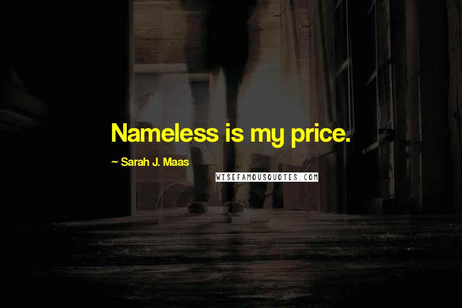 Sarah J. Maas Quotes: Nameless is my price.