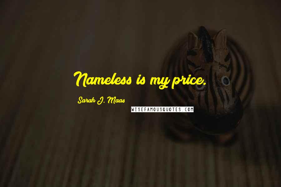 Sarah J. Maas Quotes: Nameless is my price.