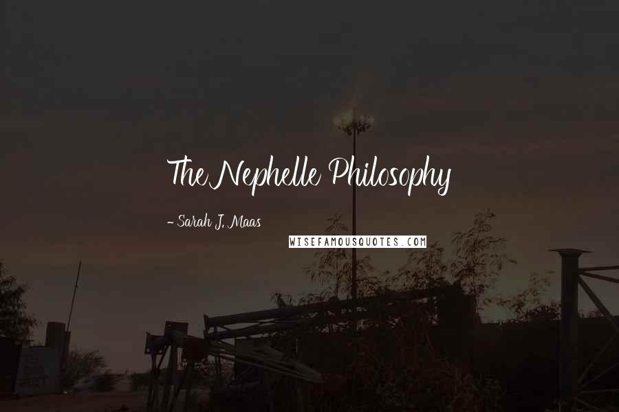 Sarah J. Maas Quotes: The Nephelle Philosophy