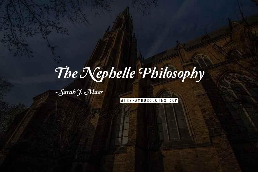 Sarah J. Maas Quotes: The Nephelle Philosophy