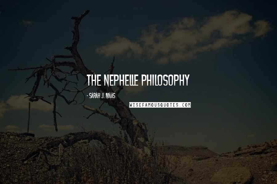 Sarah J. Maas Quotes: The Nephelle Philosophy