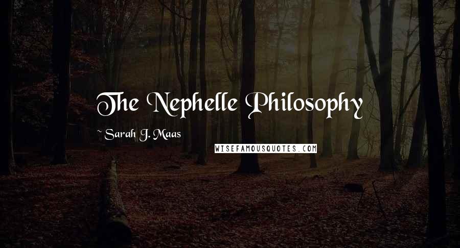 Sarah J. Maas Quotes: The Nephelle Philosophy