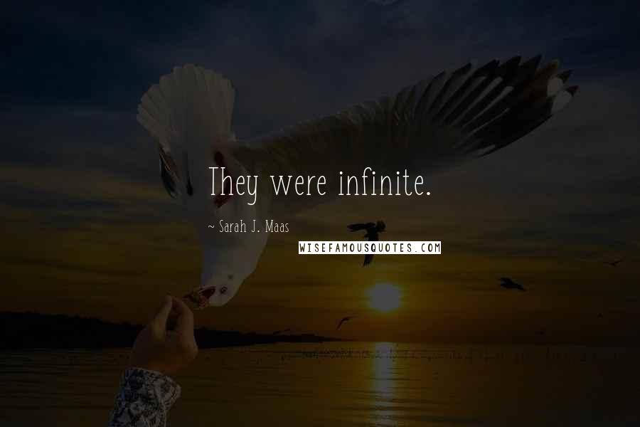 Sarah J. Maas Quotes: They were infinite.