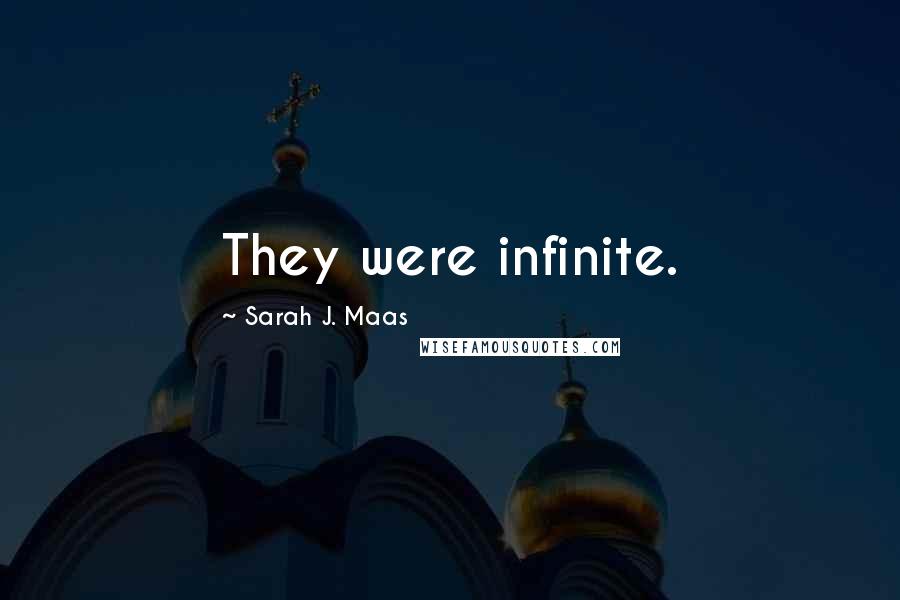 Sarah J. Maas Quotes: They were infinite.