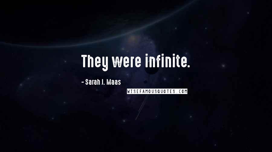 Sarah J. Maas Quotes: They were infinite.