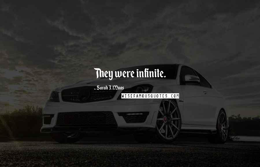 Sarah J. Maas Quotes: They were infinite.