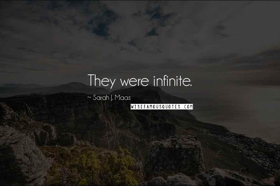 Sarah J. Maas Quotes: They were infinite.