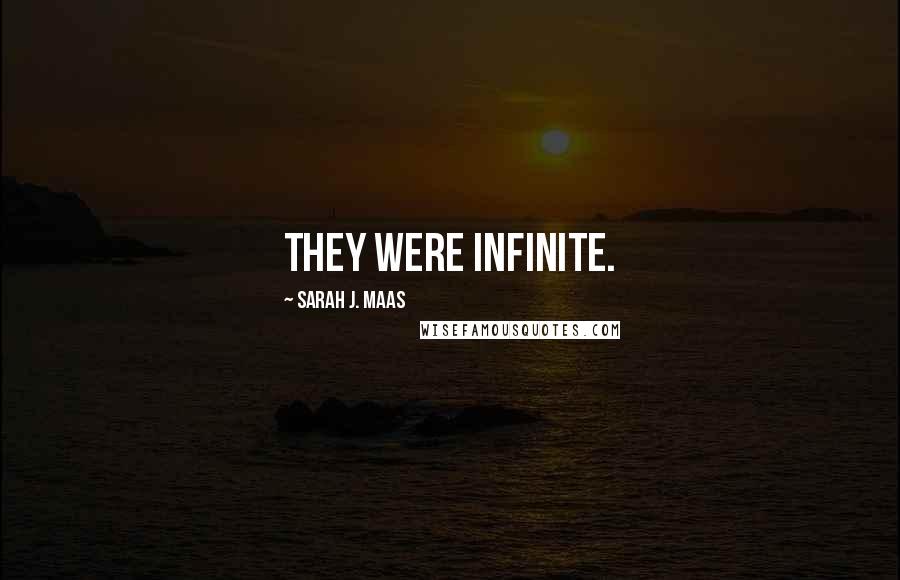 Sarah J. Maas Quotes: They were infinite.